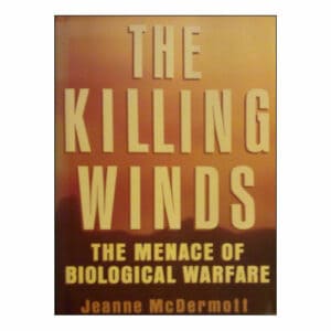 The Killing Winds: The Menace of Biological Warfare